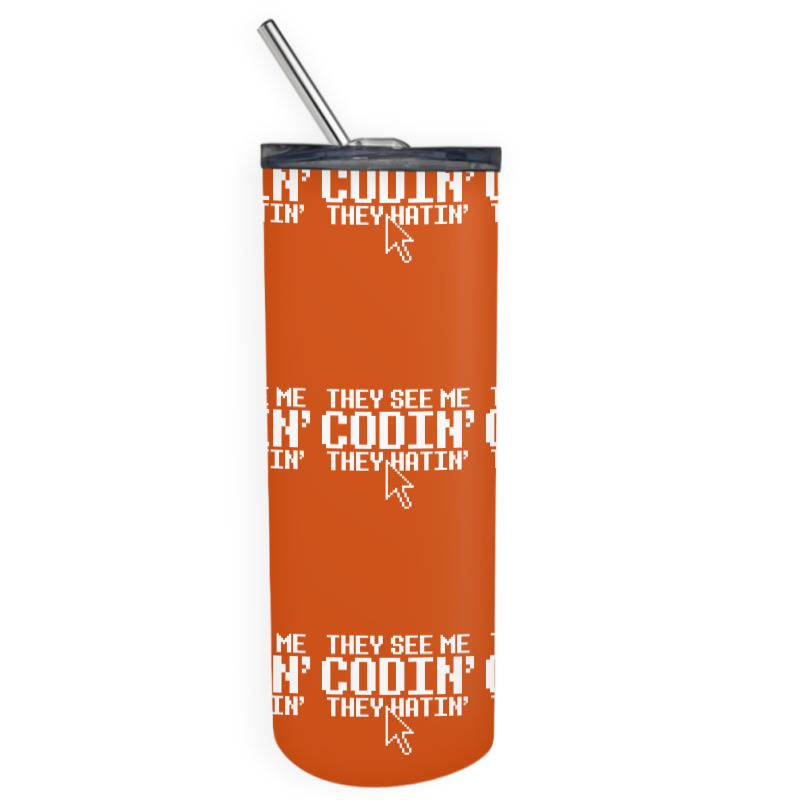 They See Me Codin' They Hatin' Skinny Tumbler | Artistshot