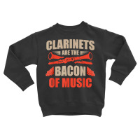 Clarinets Are The Bacon Of Music Musical Instrument T Shirt Toddler Sweatshirt | Artistshot