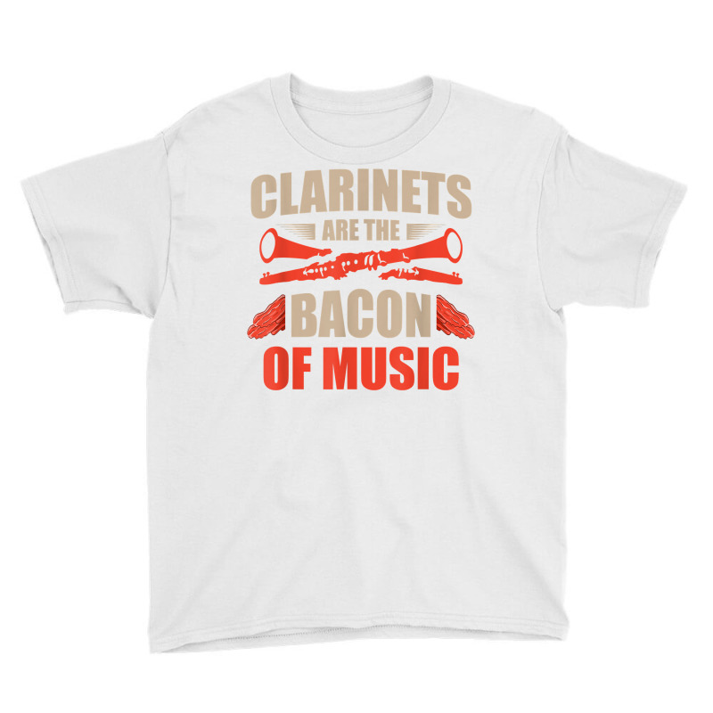 Clarinets Are The Bacon Of Music Musical Instrument T Shirt Youth Tee by efronpngoick3 | Artistshot