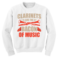 Clarinets Are The Bacon Of Music Musical Instrument T Shirt Youth Sweatshirt | Artistshot