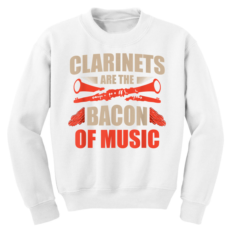 Clarinets Are The Bacon Of Music Musical Instrument T Shirt Youth Sweatshirt by efronpngoick3 | Artistshot