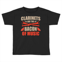 Clarinets Are The Bacon Of Music Musical Instrument T Shirt Toddler T-shirt | Artistshot