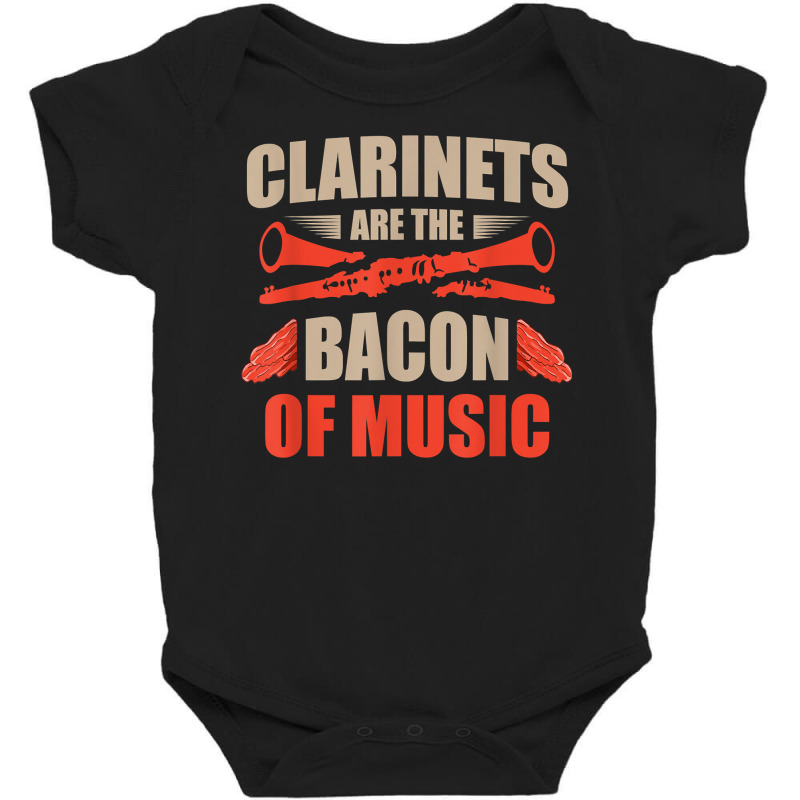 Clarinets Are The Bacon Of Music Musical Instrument T Shirt Baby Bodysuit by efronpngoick3 | Artistshot