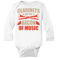 Clarinets Are The Bacon Of Music Musical Instrument T Shirt Long Sleeve Baby Bodysuit | Artistshot