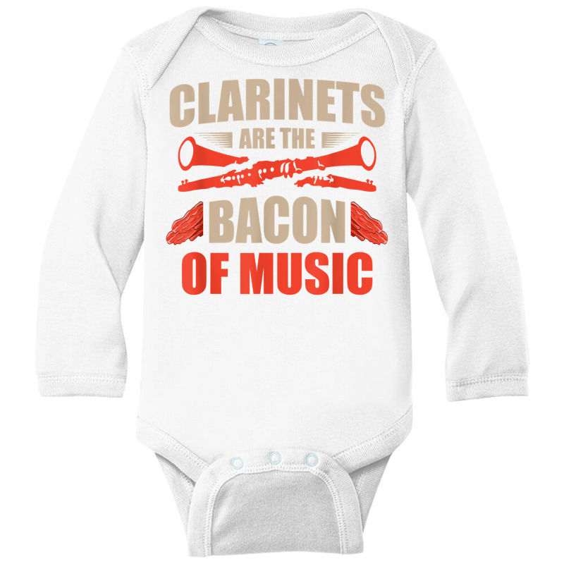 Clarinets Are The Bacon Of Music Musical Instrument T Shirt Long Sleeve Baby Bodysuit by efronpngoick3 | Artistshot