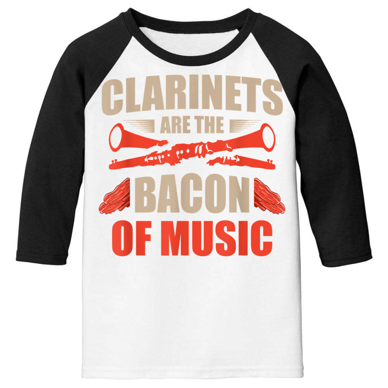 Clarinets Are The Bacon Of Music Musical Instrument T Shirt Youth 3/4 Sleeve by efronpngoick3 | Artistshot