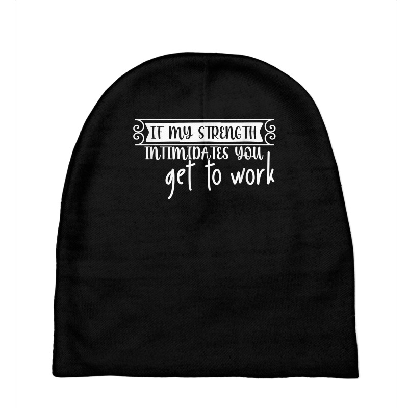 If My Strength Intimidates You, Get To Work T Shirt Baby Beanies by graftmshindeatw | Artistshot