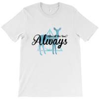 After All This Time Always For Light T-shirt | Artistshot