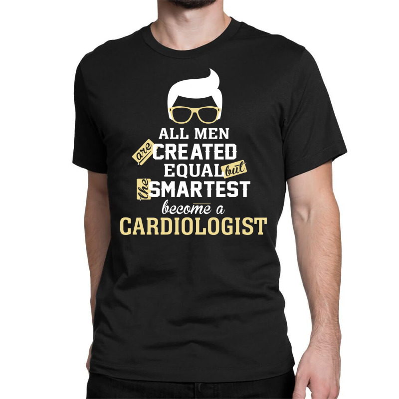 Men Become A Cardiologist Classic T-shirt by thanchashop | Artistshot