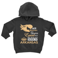 Women Are Born In Arkansas Toddler Hoodie | Artistshot