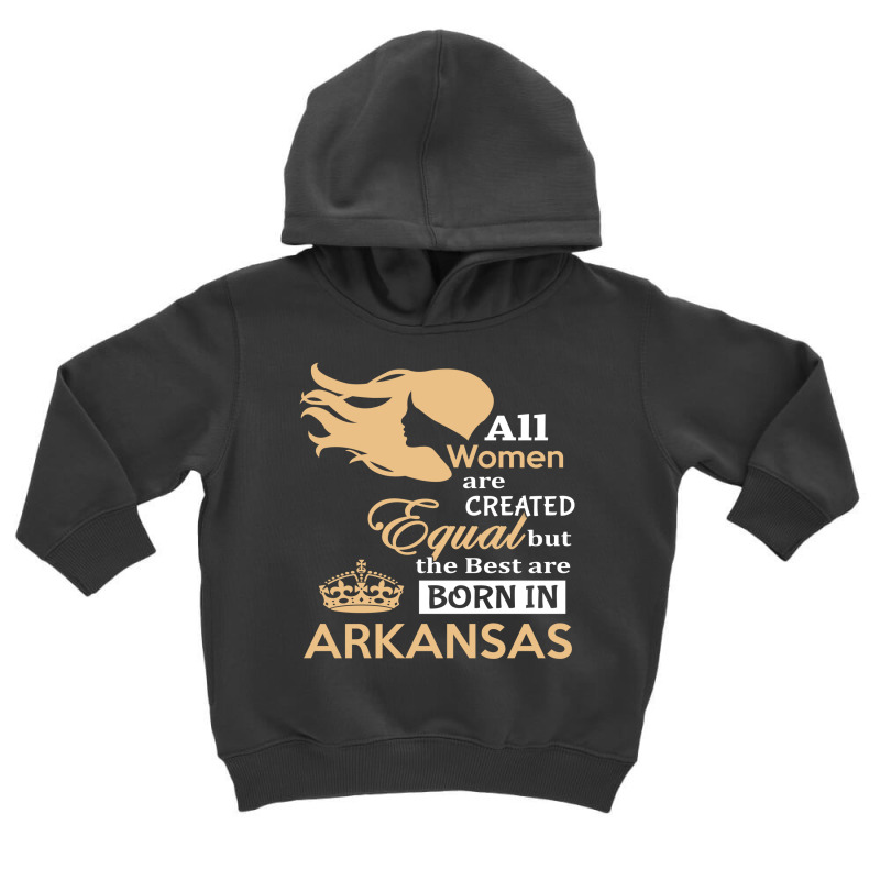 Women Are Born In Arkansas Toddler Hoodie by thanchashop | Artistshot