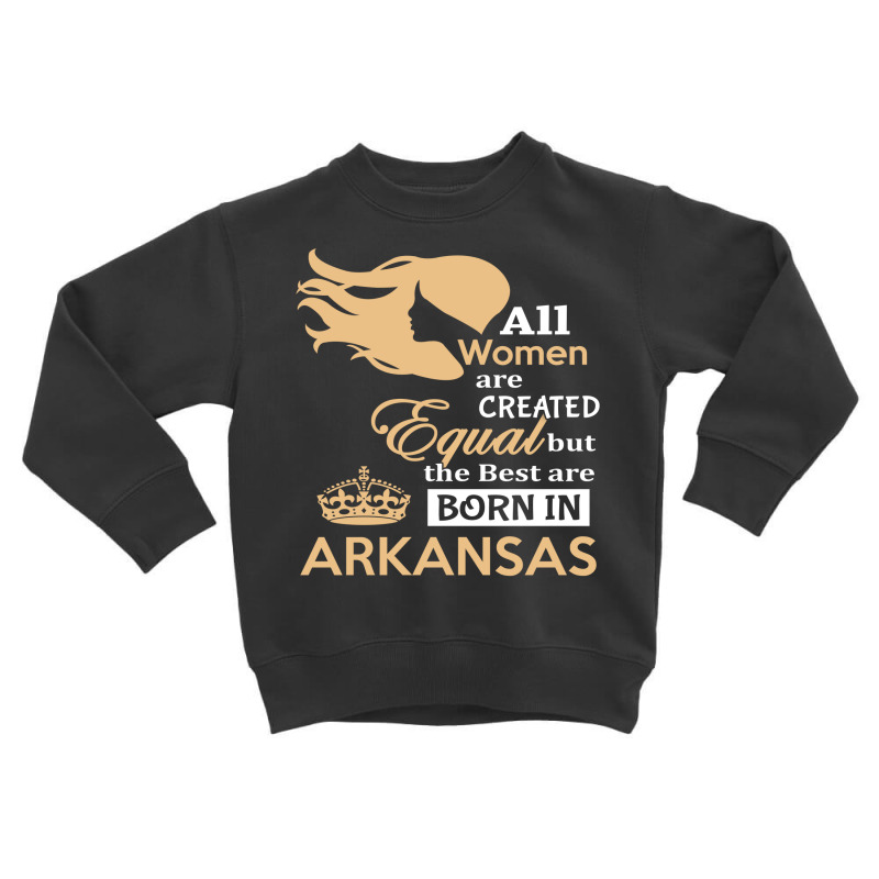 Women Are Born In Arkansas Toddler Sweatshirt by thanchashop | Artistshot