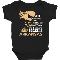 Women Are Born In Arkansas Baby Bodysuit | Artistshot