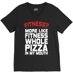 Fitness More Like Fitness Whole Pizza In My Mouth V-Neck Tee | Artistshot