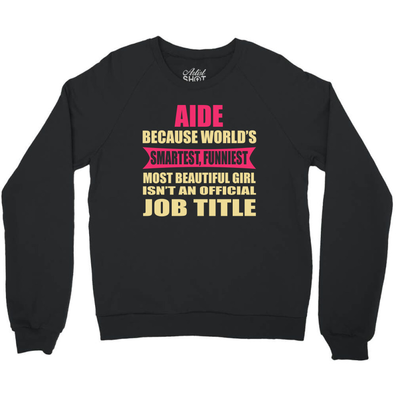 Aide Funniest Isn't A Jobtitle Crewneck Sweatshirt by thanchashop | Artistshot