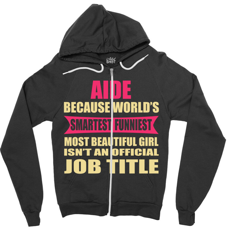 Aide Funniest Isn't A Jobtitle Zipper Hoodie by thanchashop | Artistshot