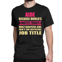 Aide Funniest Isn't A Jobtitle Classic T-shirt | Artistshot