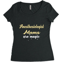 Anesthesiologist Moms Are Magic Women's Triblend Scoop T-shirt | Artistshot