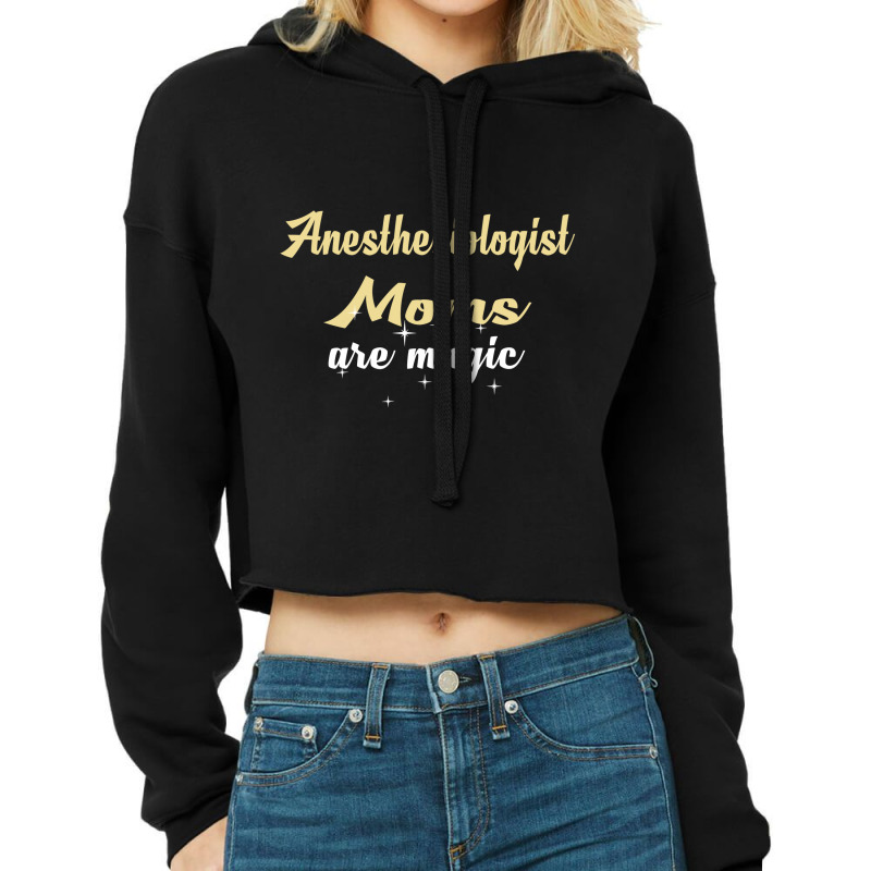 Anesthesiologist Moms Are Magic Cropped Hoodie | Artistshot