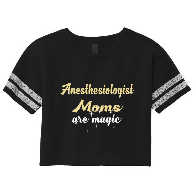 Anesthesiologist Moms Are Magic Scorecard Crop Tee | Artistshot