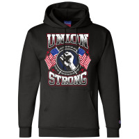 Union Strong Pro Union Worker  Labor Protest T Shirt T Shirt Champion Hoodie | Artistshot