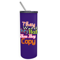 They Watch They Hate Then They Copy Skinny Tumbler | Artistshot