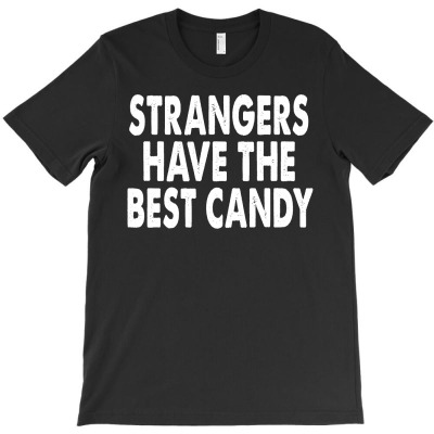 Strangers Have The Best Candy T-shirt Designed By Antoni Yahya