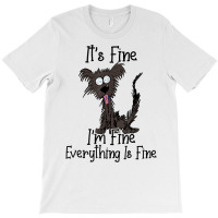 It's Fine I'm Fine Everything Is Fine Funny Dog T Shirt T-shirt | Artistshot