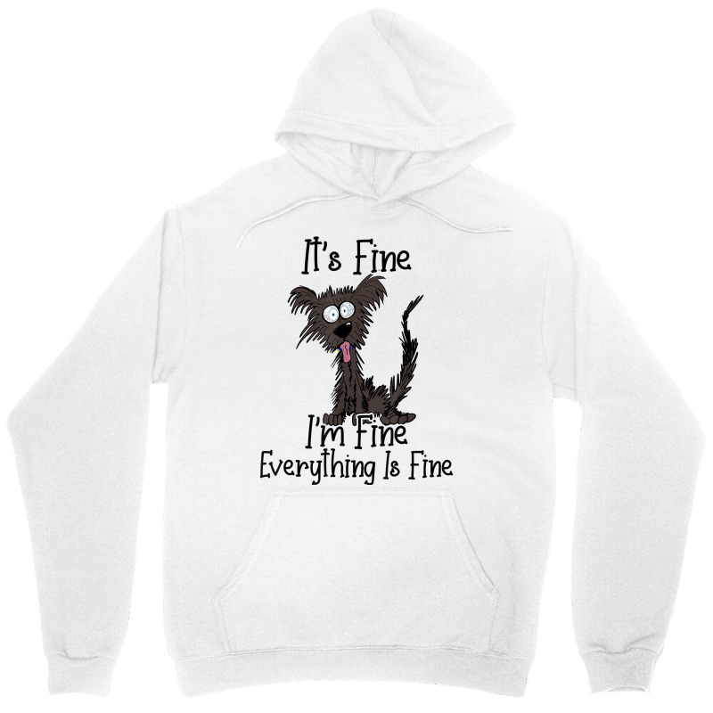 It's Fine I'm Fine Everything Is Fine Funny Dog T Shirt Unisex Hoodie | Artistshot