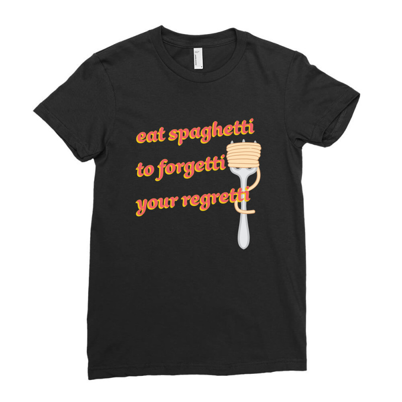 Eat Spaghetti To Forgetti Your Regretti Ladies Fitted T-Shirt by autlu2024 | Artistshot