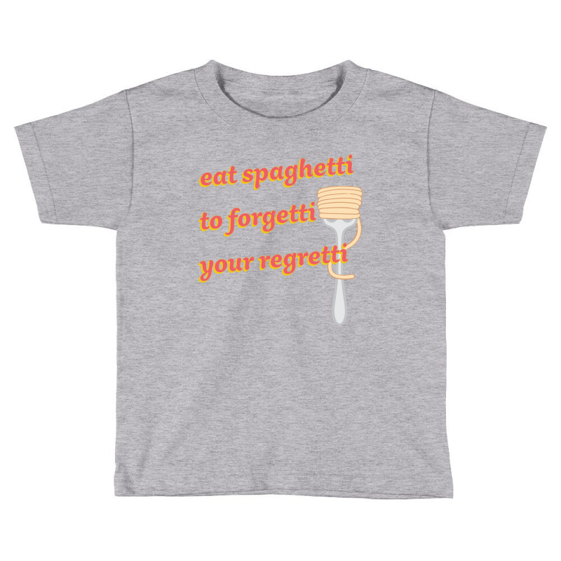 Eat Spaghetti To Forgetti Your Regretti Toddler T-shirt by autlu2024 | Artistshot