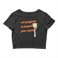 Eat Spaghetti To Forgetti Your Regretti Crop Top | Artistshot