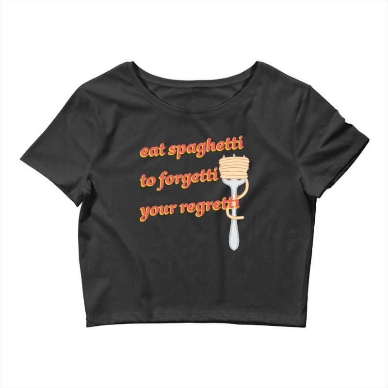 Eat Spaghetti To Forgetti Your Regretti Crop Top by autlu2024 | Artistshot