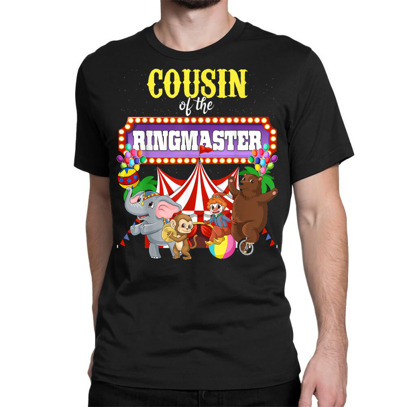 Cousin Of The Birthday Ringmaster Kids Circus Party Funny T Shirt Classic T-shirt by kalerttjay | Artistshot