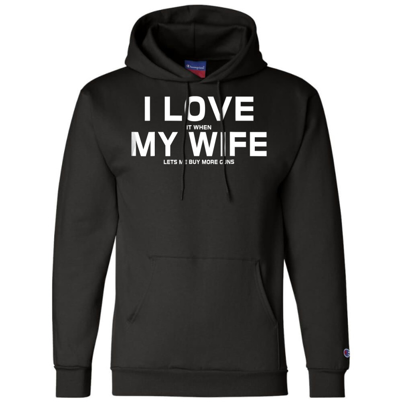 I Love It When My Wife Lets Me Buy More Gunsgift Champion Hoodie by trokeryth | Artistshot