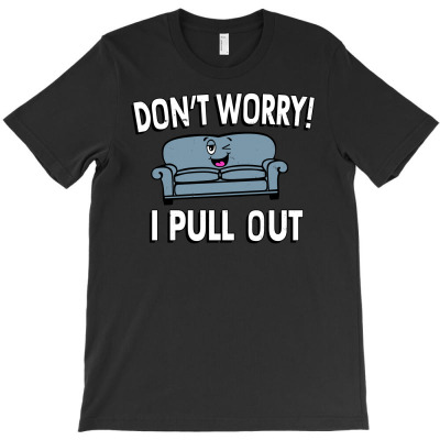Don't Worry I Always Pull Out T-shirt Designed By Alved Redo