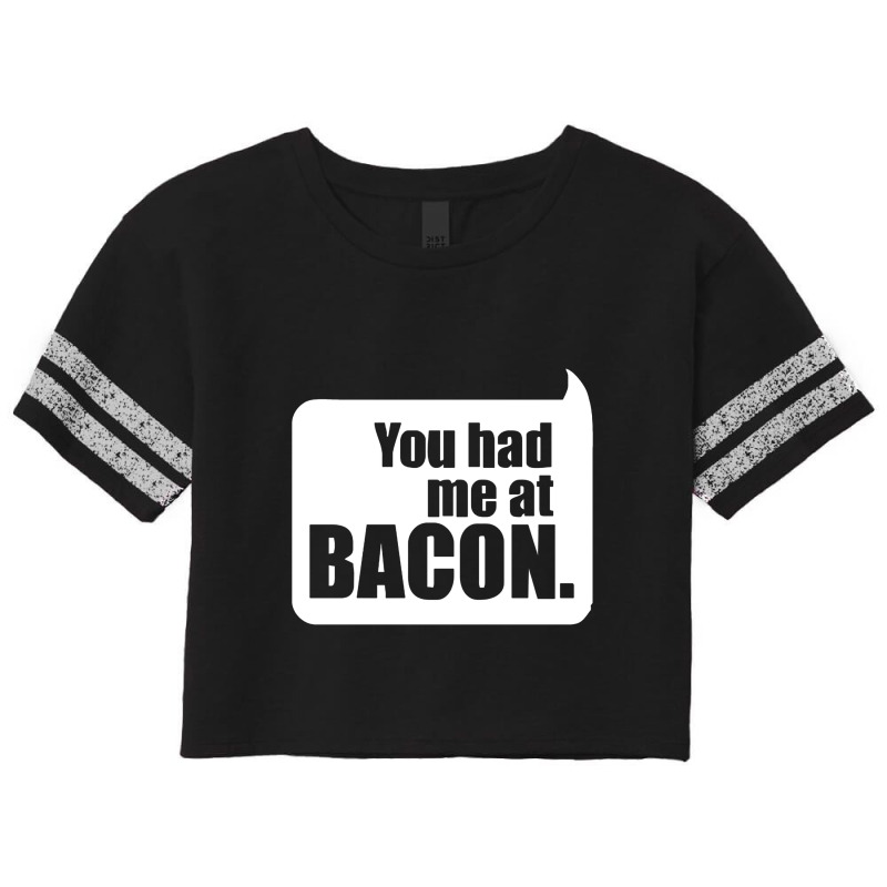 You Had Me At Bacon Scorecard Crop Tee by bungadaun | Artistshot