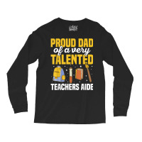 Mens Teacher Aide Appreciation Quote For A Dad Of A Teachers Aide T Sh Long Sleeve Shirts | Artistshot