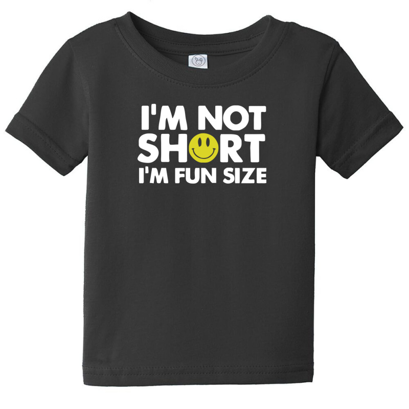 I'm Not Short, I'm Fun Size Baby Tee | Artistshot