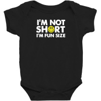 I'm Not Short, I'm Fun Size Baby Bodysuit | Artistshot