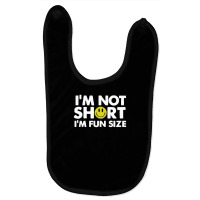 I'm Not Short, I'm Fun Size Baby Bibs | Artistshot