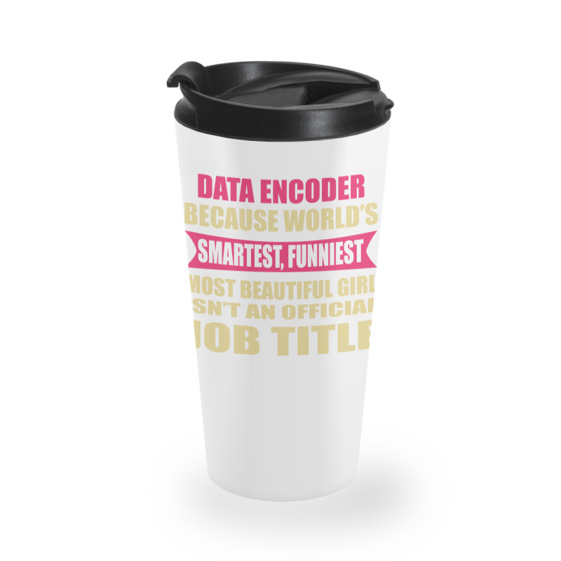 Data Encoder Funniest Isn't A Jobtitle Travel Mug | Artistshot