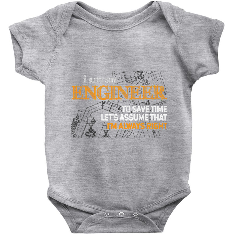 I Am An Engineer To Save Time I'm Always Right Funny Gift T Shirt Baby Bodysuit by bakien89 | Artistshot