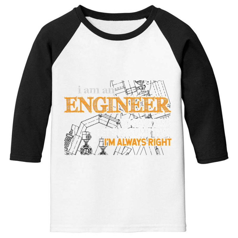 I Am An Engineer To Save Time I'm Always Right Funny Gift T Shirt Youth 3/4 Sleeve by bakien89 | Artistshot