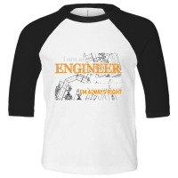 I Am An Engineer To Save Time I'm Always Right Funny Gift T Shirt Toddler 3/4 Sleeve Tee | Artistshot