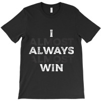 I Almost Always Almost Win  Funny Second Place Silver Loser Tank Top T-shirt | Artistshot