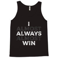 I Almost Always Almost Win  Funny Second Place Silver Loser Tank Top Tank Top | Artistshot