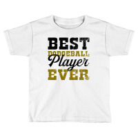 Best Dodgeball Player Ever For Light Toddler T-shirt | Artistshot