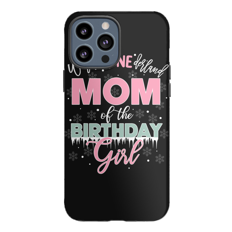 Mom Of The Birthday Girl Shirt Winter Onederland Family Iphone 13 Pro Max Case | Artistshot