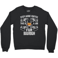 Step Aside Coffee This Is A Job For Bourbon Funny T Shirt Crewneck Sweatshirt | Artistshot